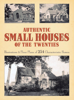 Paperback Authentic Small Houses of the Twenties: Illustrations and Floor Plans of 254 Characteristic Homes Book