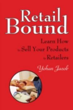 Paperback Retail Bound: Learn How to Sell Your Products to Retailers Book