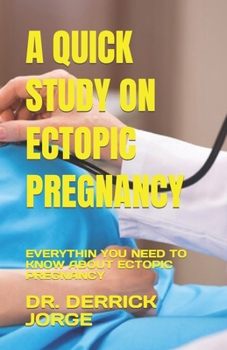 Paperback A Quick Study on Ectopic Pregnancy: Everythin You Need to Know about Ectopic Pregnancy Book