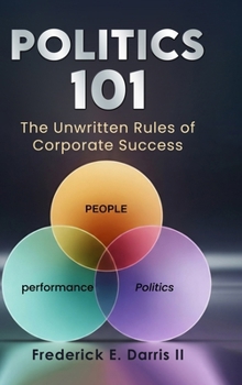 Hardcover Politics 101: The Unwritten Rules of Corporate Success Book