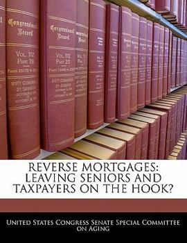 Paperback Reverse Mortgages: Leaving Seniors and Taxpayers on the Hook? Book
