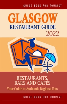 Paperback Glasgow Restaurant Guide 2022: Your Guide to Authentic Regional Eats in Glasgow, United Kingdom (Restaurant Guide 2022) Book