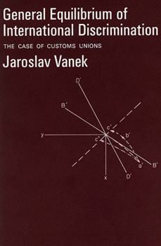 Hardcover General Equilibrium of International Discrimination: The Case of Customs Unions Book