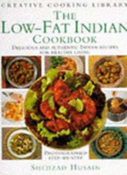Hardcover The Low-fat Indian Cookbook: Delicious and Authentic Indian Recipes for Healthy Living (Creative Cooking Library) Book