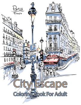 City Escape Coloring Book For Adult: A Collection of Fanciful Buildings and Urban Designs Gift for Adults Or Teens Coloring Enthusiasts