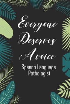 Paperback Everyone Deserves A Voice Speech Language Pathologist: Speech Therapist Notebook Speech Therapist Appreciation Gift For Journaling, Note Taking And Jo Book