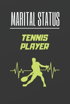 MARITAL STATUS TENNIS PLAYER: BLANK LINED NOTEBOOK. JOURNAL. PERSONAL DIARY. CREATIVE GIFT FOR TENNIS LOVERS. BIRTHDAY PRESENT.
