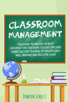 Paperback Classroom management - Teaching technique Secrets for effective teaching success includes exercises for teachers to maintain a well behaved and educat Book