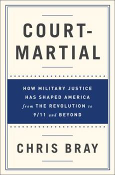 Hardcover Court-Martial: How Military Justice Has Shaped America from the Revolution to 9/11 and Beyond Book