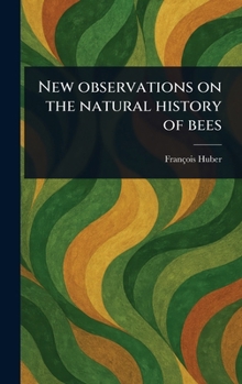 Hardcover New Observations on the Natural History of Bees Book