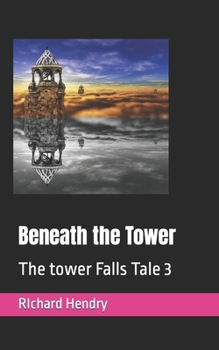 Paperback Beneath the Tower: The tower Falls Tale 3 Book