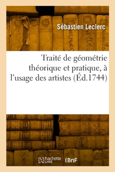 Paperback Traité de Géométrie Théorique Et Pratique, À l'Usage Des Artistes [French] Book