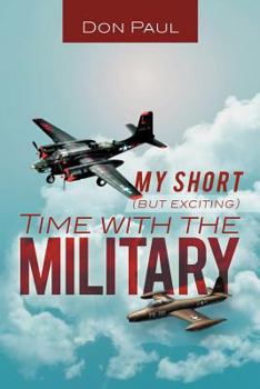 Paperback My Short (But Exciting) Time with the Military Book