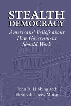 Hardcover Stealth Democracy: Americans' Beliefs about How Government Should Work Book