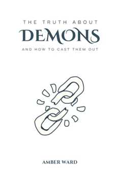 Paperback The Truth About Demons: and How to Cast Them Out Book
