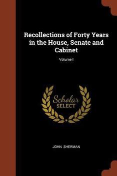 Paperback Recollections of Forty Years in the House, Senate and Cabinet; Volume I Book