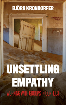 Hardcover Unsettling Empathy: Working with Groups in Conflict Book