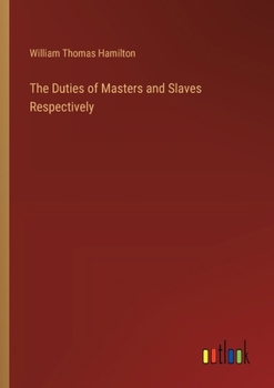 Paperback The Duties of Masters and Slaves Respectively Book