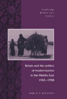Hardcover Britain and the Politics of Modernization in the Middle East, 1945 1958 Book