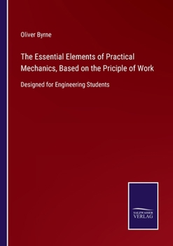 Paperback The Essential Elements of Practical Mechanics, Based on the Priciple of Work: Designed for Engineering Students Book