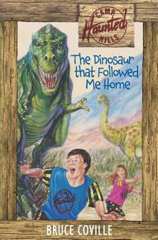 The Dinosaur That Followed Me Home (Camp Haunted Hills, #3) - Book #3 of the Camp Haunted Hills