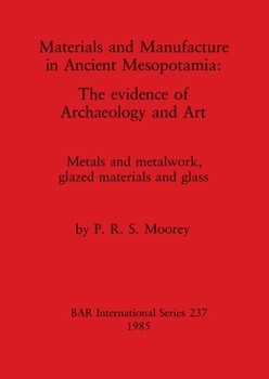 Paperback Materials and Manufacture in Ancient Mesopotamia: The evidence of Archaeology and Art. Metals and metalwork, glazed materials and glass Book