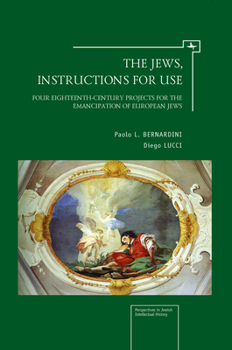 Hardcover The Jews, Instructions for Use: Four Eighteenth-Century Projects for the Emancipation of European Jews Book