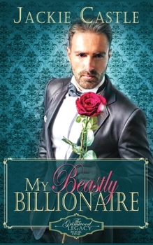 My Beastly Billionaire: A Clean Billionaire Romance - Book #1 of the Grimwood Legacy