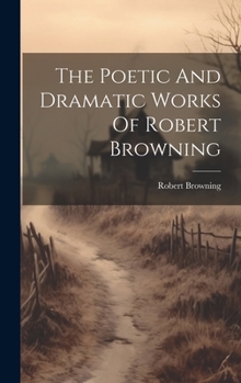 Hardcover The Poetic And Dramatic Works Of Robert Browning Book