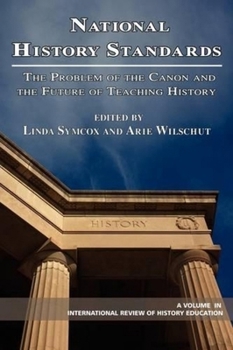 Paperback National History Standards: The Problem of the Canon and the Future of Teaching History Book