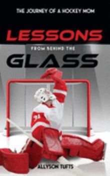 Paperback Lessons from Behind the Glass: The Journey of a Hockey Mom Book