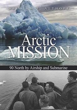 Hardcover Arctic Mission: 90 North by Airship and Submarine Book