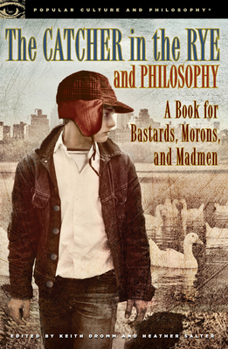 Paperback The Catcher in the Rye and Philosophy: A Book for Bastards, Morons, and Madmen Book