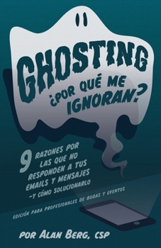 Paperback Ghosting ¿Por qué me ignoran? - Edición profesional para bodas y eventos: 9 razones por las que no responden a tus emails y mensajes - y cómo solucion [Spanish] Book