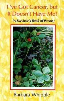 Paperback I've Got Cancer, But It Doesn't Have Me!: A Survivor's Book of Poems Book