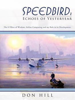 Paperback Speedbird: Echoes of Yesteryear: The 8 Pillars of Wisdom: Airline Computing and My Role in Its Development. Book