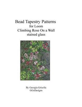 Paperback Bead Tapestry Patterns for Loom Climbing Rose on a Wall [Large Print] Book