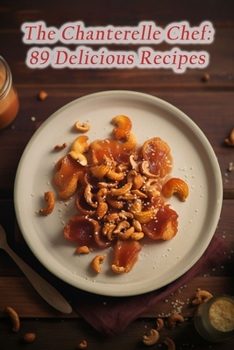 Paperback The Chanterelle Chef: 89 Delicious Recipes Book