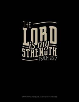 Paperback The Lord Is My Strength - Psalm 28: 7: Graph Paper Notebook - 0.25 Inch (1/4) Squares Book