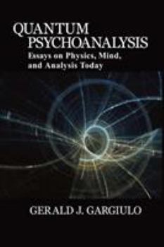 Paperback Quantum Psychoanalysis: Essays on Physics, Mind, and Analysis Today Book