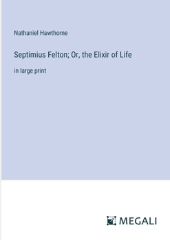 Paperback Septimius Felton; Or, the Elixir of Life: in large print Book