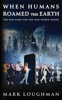 Paperback When Humans Roamed the Earth: The End Game for the New World Order Book