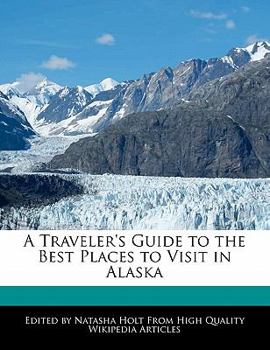 A Traveler's Guide to the Best Places to Visit in Alask