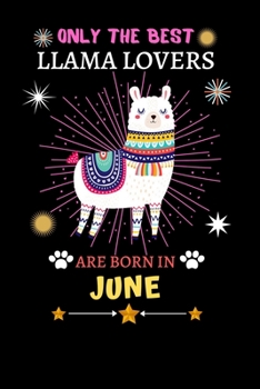 Paperback Only The Best Llama Lovers Are Born In June: Blank Lined Notebook Journal, Cute llama Notebook Journal For Men Women And Kids, Gifts For Llama Lovers Book