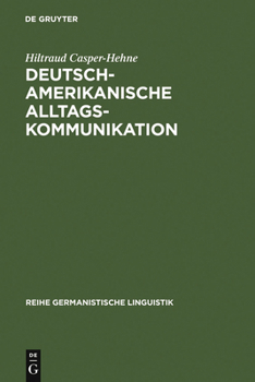Deutsch-Amerikanische Alltagskommunikation: Zur Beziehungsarbeit in Interkulturellen Gesprachen