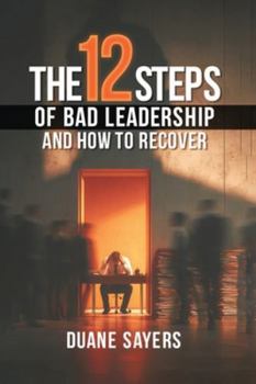 Paperback The 12 Steps of Bad Leadership And How to Recover Book