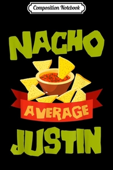 Paperback Composition Notebook: NACHO AVERAGE JUSTIN Funny Birthday Personalized Name Gift Journal/Notebook Blank Lined Ruled 6x9 100 Pages Book