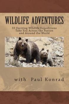 Paperback Wildlife Adventures: 33 Exciting Wildlife Expeditions Take You Across the Nation and Around the World Book