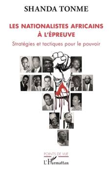 Les nationalistes africains à l'épreuve: Stratégies et tactiques pour le pouvoir (Points de Vue) (French Edition)