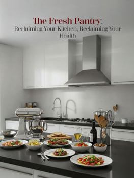 Paperback The Fresh Pantry: Reclaiming Your Kitchen, Reclaiming Your Health Book